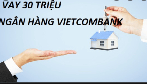 Hướng dẫn cách vay 30 triệu nhanh tại VietcomBank