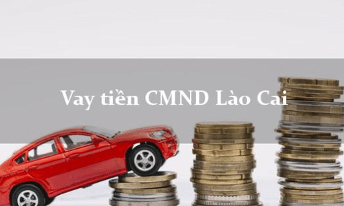 Vay tiền nhanh Lào Cai Bằng CCCD/CMND